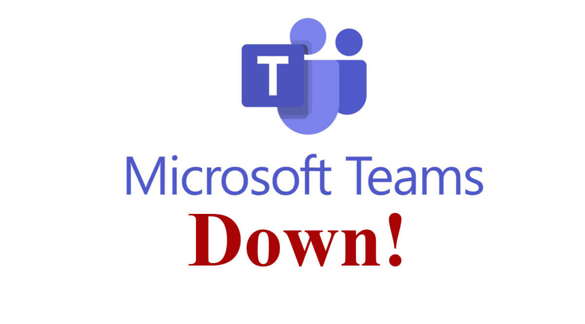 Microsoft Teams is down